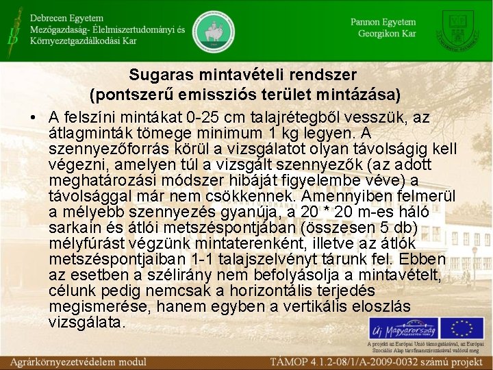 Sugaras mintavételi rendszer (pontszerű emissziós terület mintázása) • A felszíni mintákat 0 -25 cm