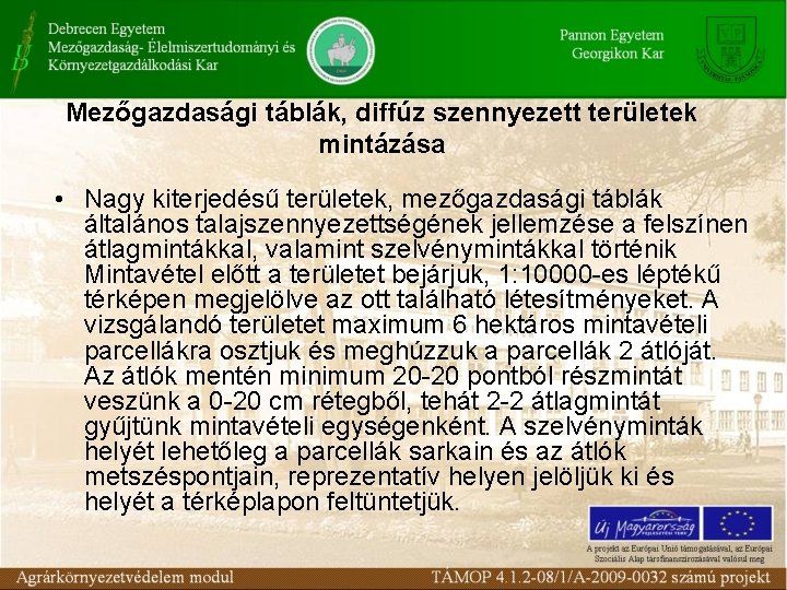 Mezőgazdasági táblák, diffúz szennyezett területek mintázása • Nagy kiterjedésű területek, mezőgazdasági táblák általános talajszennyezettségének