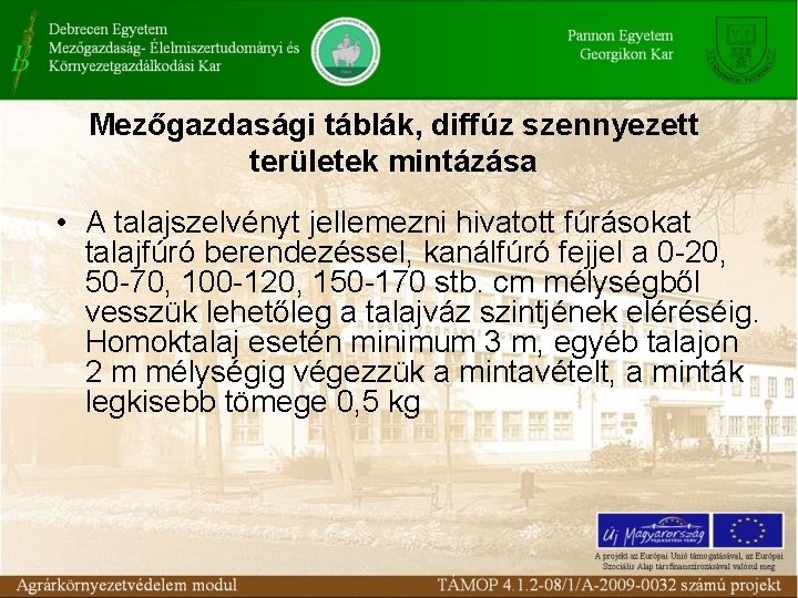 Mezőgazdasági táblák, diffúz szennyezett területek mintázása • A talajszelvényt jellemezni hivatott fúrásokat talajfúró berendezéssel,