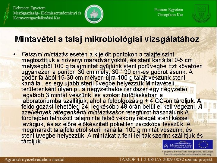 Mintavétel a talaj mikrobiológiai vizsgálatához • Felszíni mintázás esetén a kijelölt pontokon a talajfelszínt