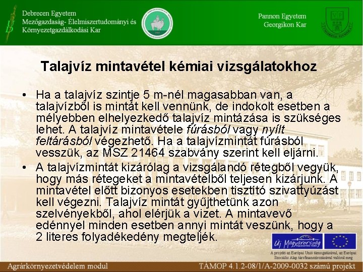 Talajvíz mintavétel kémiai vizsgálatokhoz • Ha a talajvíz szintje 5 m-nél magasabban van, a