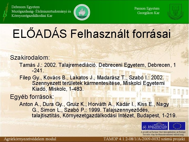 ELŐADÁS Felhasznált forrásai Szakirodalom: Tamás J. : 2002. Talajremediáció. Debreceni Egyetem, Debrecen, 1 -241.