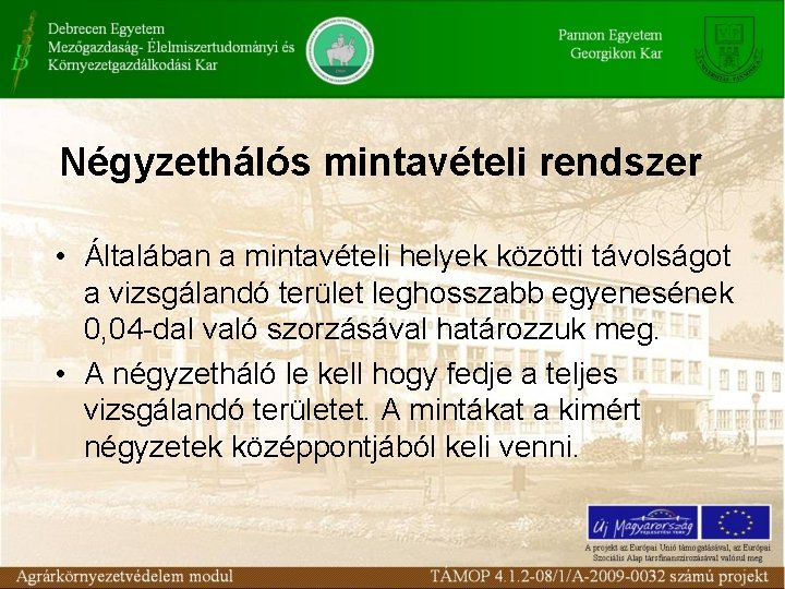 Négyzethálós mintavételi rendszer • Általában a mintavételi helyek közötti távolságot a vizsgálandó terület leghosszabb