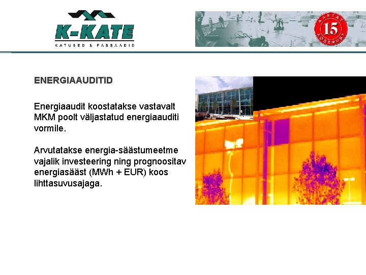 ENERGIAAUDITID Energiaaudit koostatakse vastavalt MKM poolt väljastatud energiaauditi vormile. Arvutatakse energia-säästumeetme vajalik investeering ning