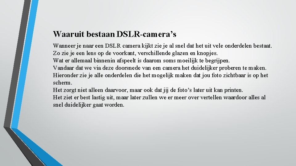 Waaruit bestaan DSLR-camera’s Wanneer je naar een DSLR camera kijkt zie je al snel