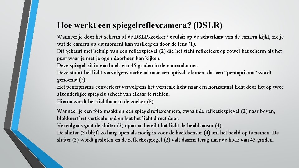 Hoe werkt een spiegelreflexcamera? (DSLR) Wanneer je door het scherm of de DSLR-zoeker /