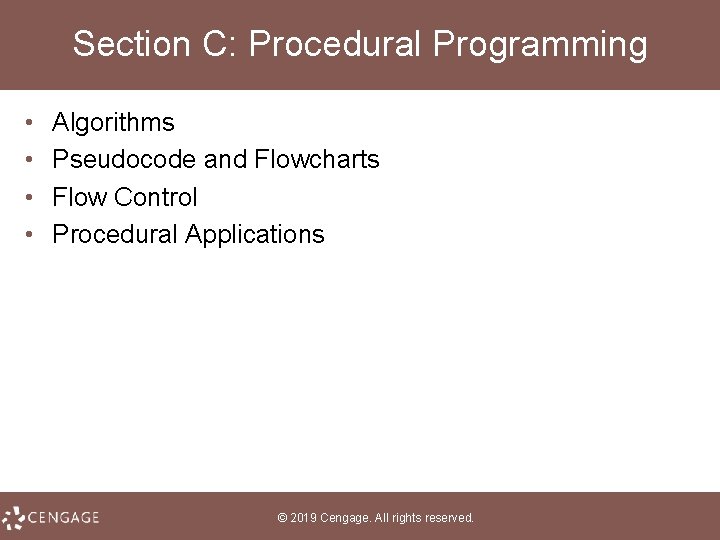 Section C: Procedural Programming • • Algorithms Pseudocode and Flowcharts Flow Control Procedural Applications