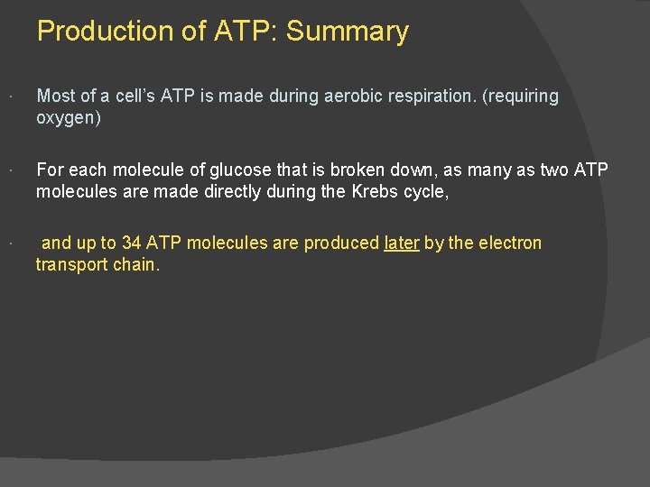 Production of ATP: Summary Most of a cell’s ATP is made during aerobic respiration.