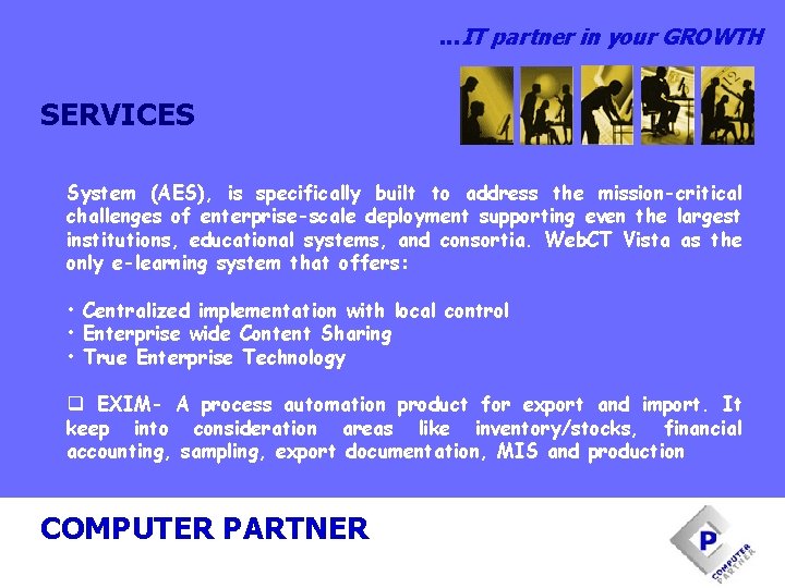 . . . IT partner in your GROWTH SERVICES System (AES), is specifically built