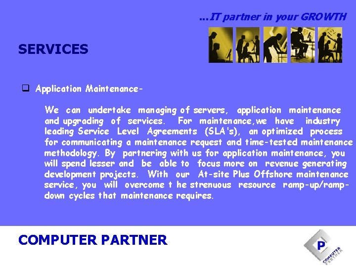 . . . IT partner in your GROWTH SERVICES q Application Maintenance. We can