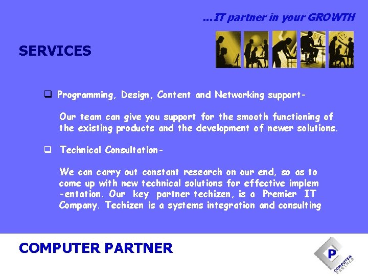 . . . IT partner in your GROWTH SERVICES q Programming, Design, Content and