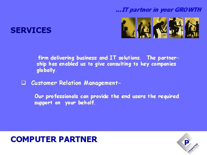 . . . IT partner in your GROWTH SERVICES firm delivering business and IT