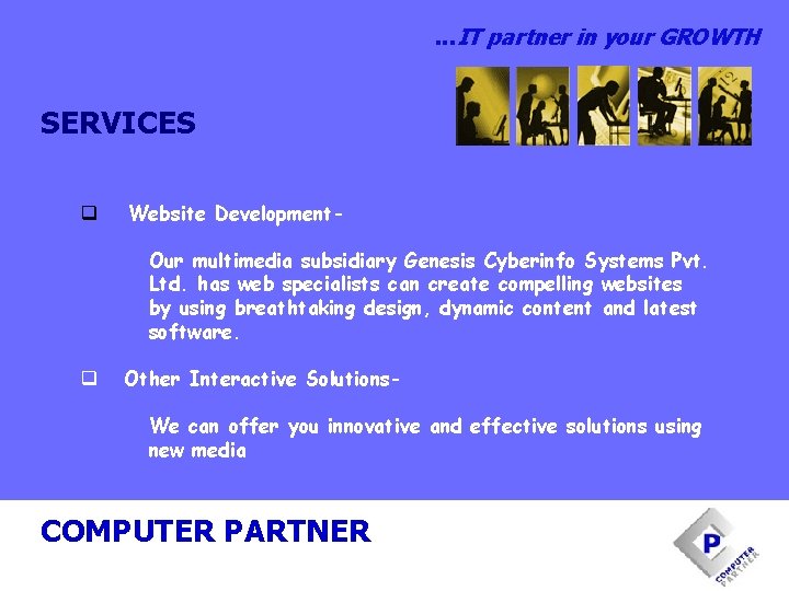 . . . IT partner in your GROWTH SERVICES q Website Development. Our multimedia