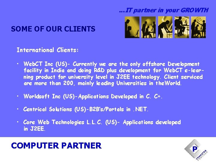 . . . IT partner in your GROWTH SOME OF OUR CLIENTS International Clients: