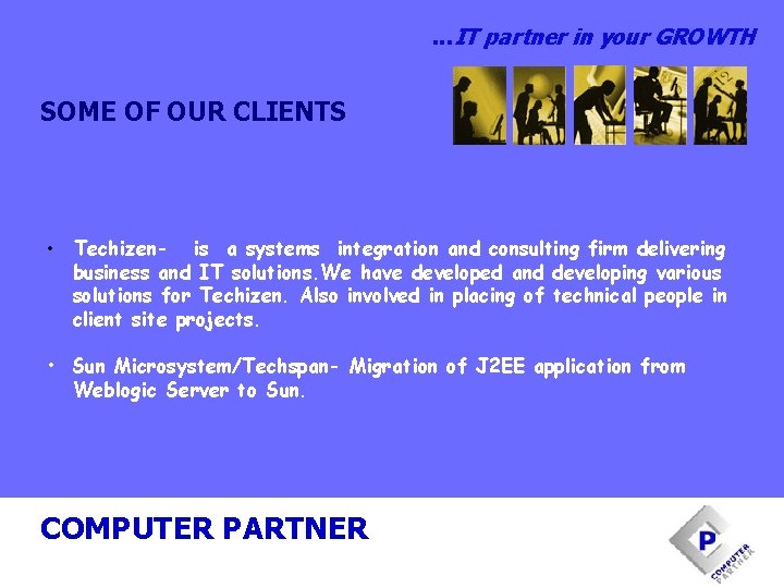 . . . IT partner in your GROWTH SOME OF OUR CLIENTS • Techizen-
