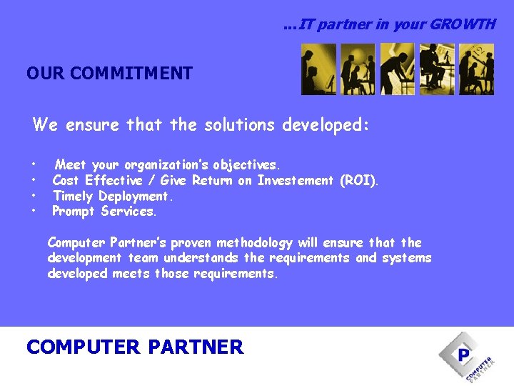 . . . IT partner in your GROWTH OUR COMMITMENT We ensure that the