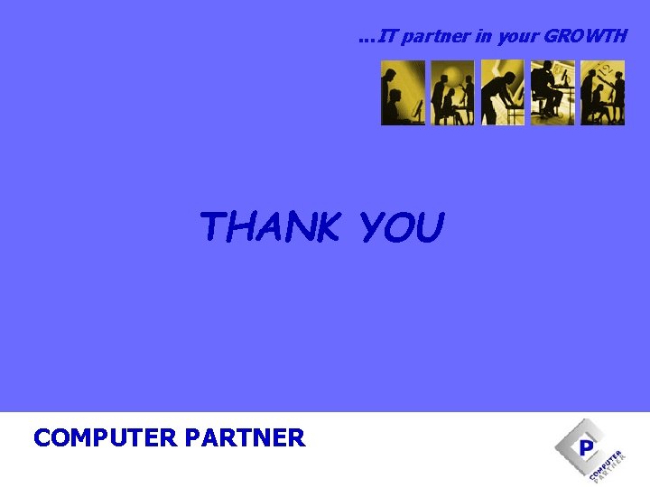 . . . IT partner in your GROWTH THANK YOU COMPUTER PARTNER 