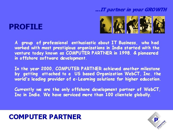 . . . IT partner in your GROWTH PROFILE A group of professional enthusiastic