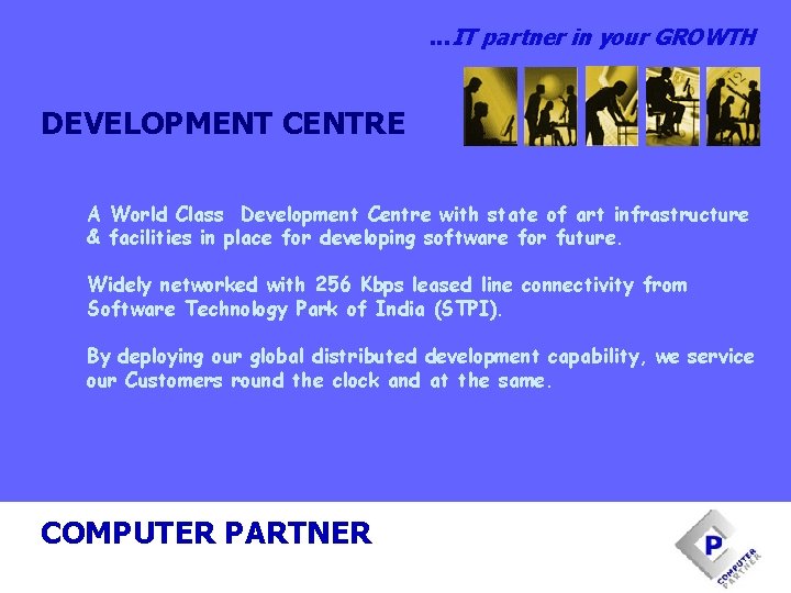 . . . IT partner in your GROWTH DEVELOPMENT CENTRE A World Class Development