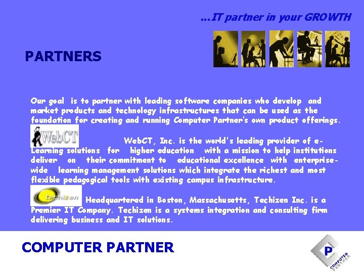 . . . IT partner in your GROWTH PARTNERS Our goal is to partner