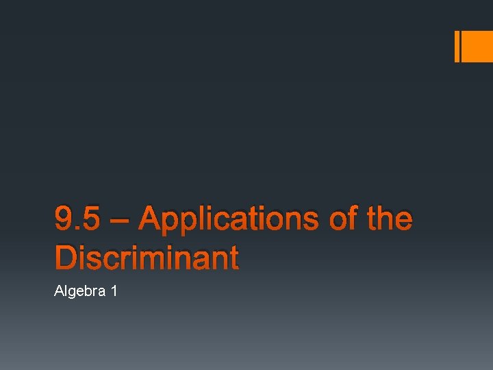 9. 5 – Applications of the Discriminant Algebra 1 