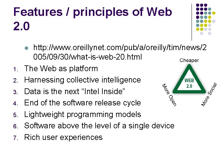 Features / principles of Web 2. 0 http: //www. oreillynet. com/pub/a/oreilly/tim/news/2 005/09/30/what-is-web-20. html The
