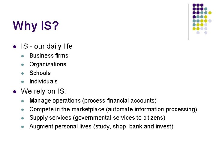 Why IS? l IS - our daily life l l l Business firms Organizations