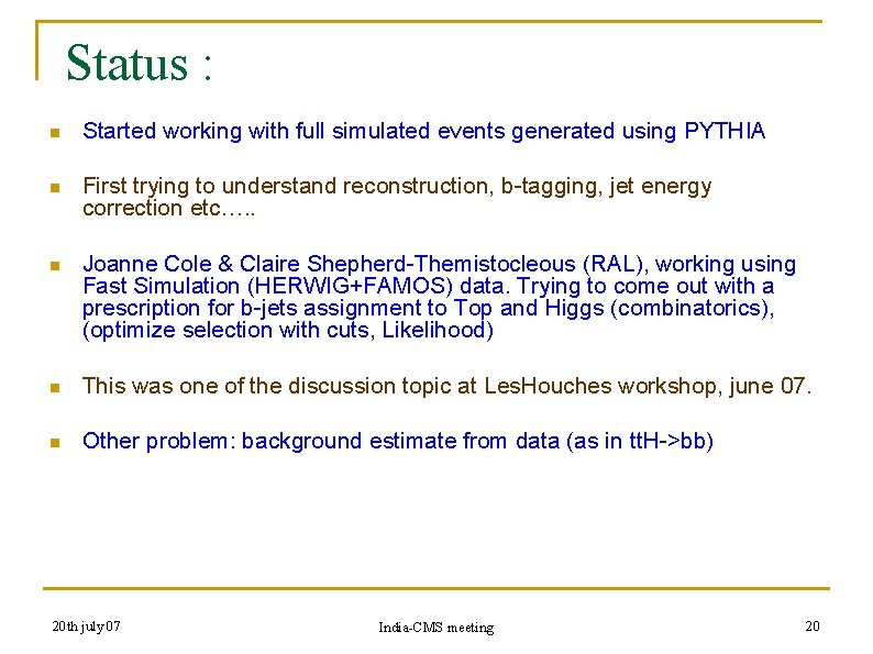 Status : n Started working with full simulated events generated using PYTHIA n First