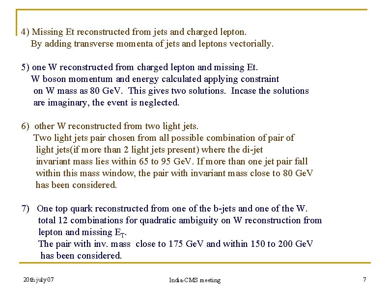 4) Missing Et reconstructed from jets and charged lepton. By adding transverse momenta of