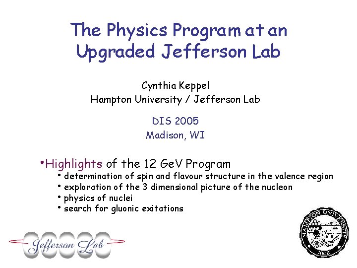 The Physics Program at an Upgraded Jefferson Lab Cynthia Keppel Hampton University / Jefferson