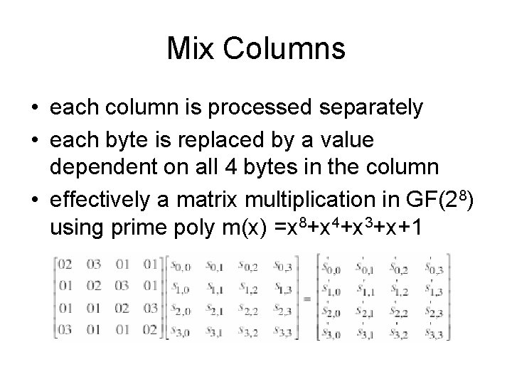 Mix Columns • each column is processed separately • each byte is replaced by