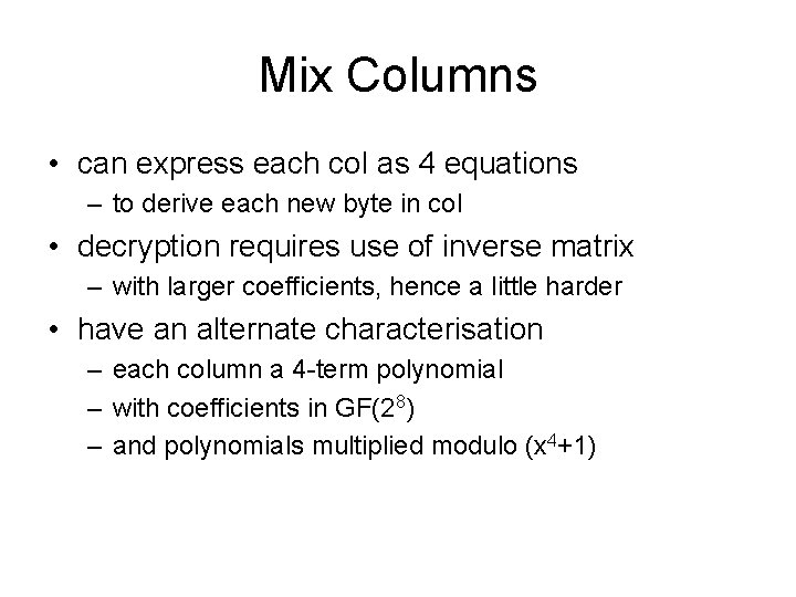 Mix Columns • can express each col as 4 equations – to derive each
