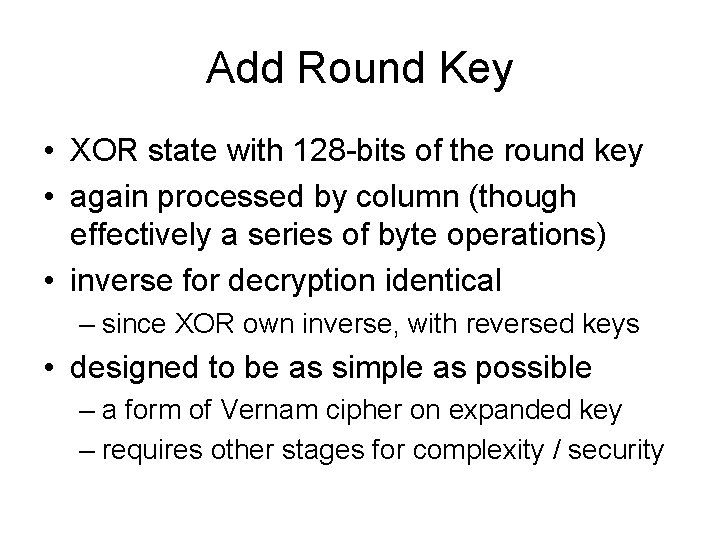 Add Round Key • XOR state with 128 -bits of the round key •
