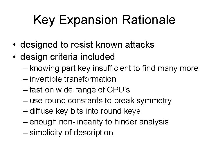 Key Expansion Rationale • designed to resist known attacks • design criteria included –