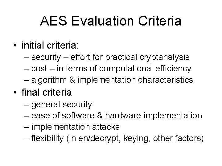 AES Evaluation Criteria • initial criteria: – security – effort for practical cryptanalysis –