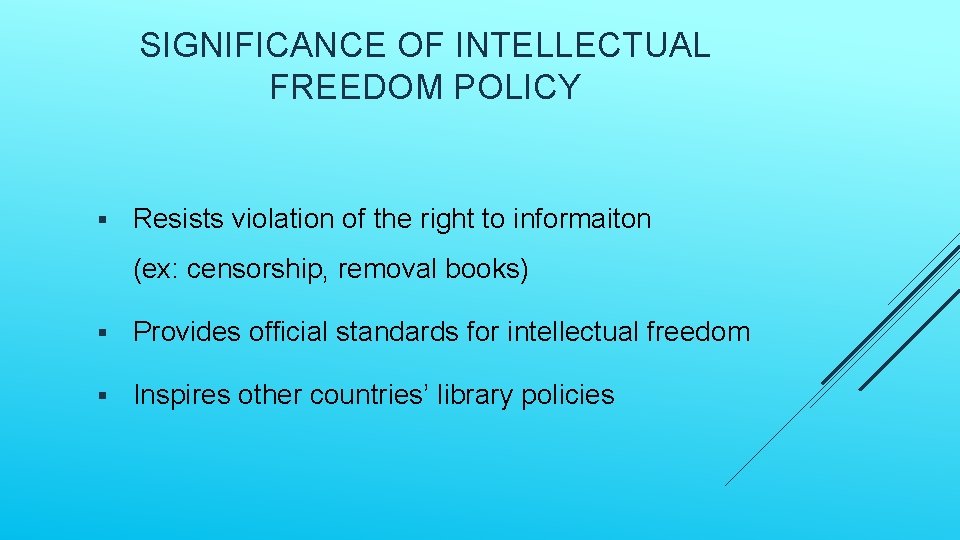 SIGNIFICANCE OF INTELLECTUAL FREEDOM POLICY § Resists violation of the right to informaiton (ex: