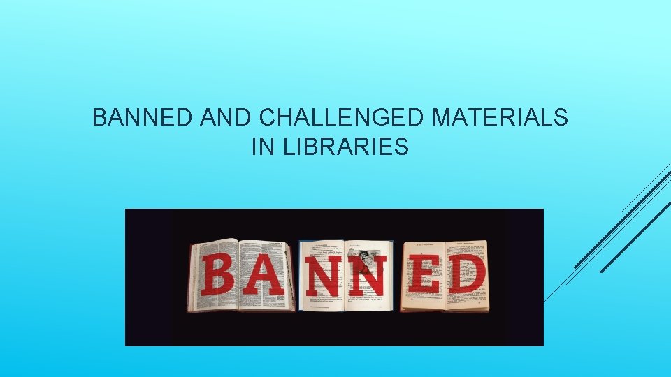 BANNED AND CHALLENGED MATERIALS IN LIBRARIES 