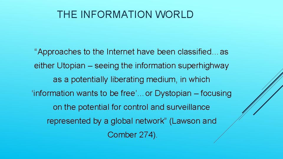 THE INFORMATION WORLD “Approaches to the Internet have been classified…as either Utopian – seeing