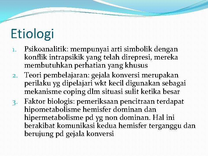 Etiologi Psikoanalitik: mempunyai arti simbolik dengan konflik intrapsikik yang telah direpresi, mereka membutuhkan perhatian
