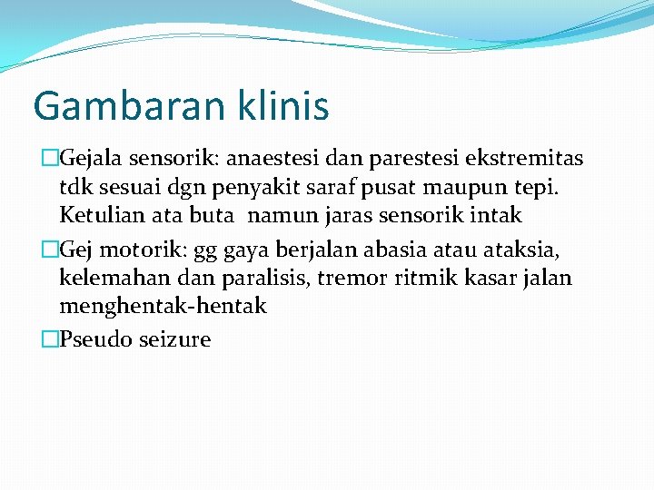 Gambaran klinis �Gejala sensorik: anaestesi dan parestesi ekstremitas tdk sesuai dgn penyakit saraf pusat