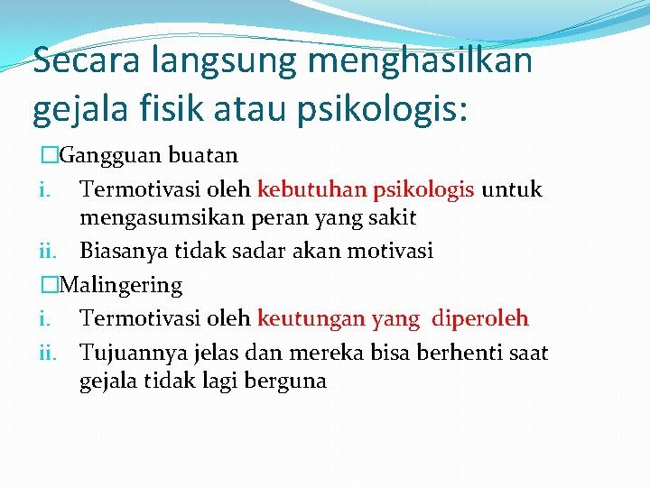 Secara langsung menghasilkan gejala fisik atau psikologis: �Gangguan buatan i. Termotivasi oleh kebutuhan psikologis