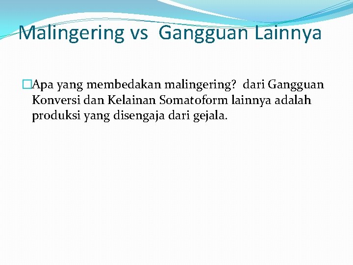 Malingering vs Gangguan Lainnya �Apa yang membedakan malingering? dari Gangguan Konversi dan Kelainan Somatoform