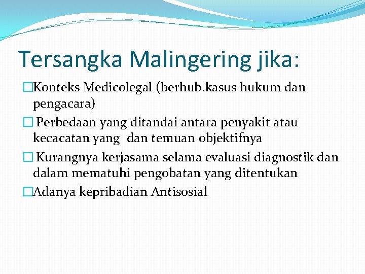 Tersangka Malingering jika: �Konteks Medicolegal (berhub. kasus hukum dan pengacara) � Perbedaan yang ditandai