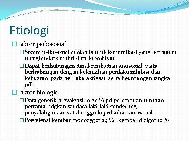 Etiologi �Faktor psikososial �Secara psikososial adalah bentuk komunikasi yang bertujuan menghindarkan diri dari kewajiban