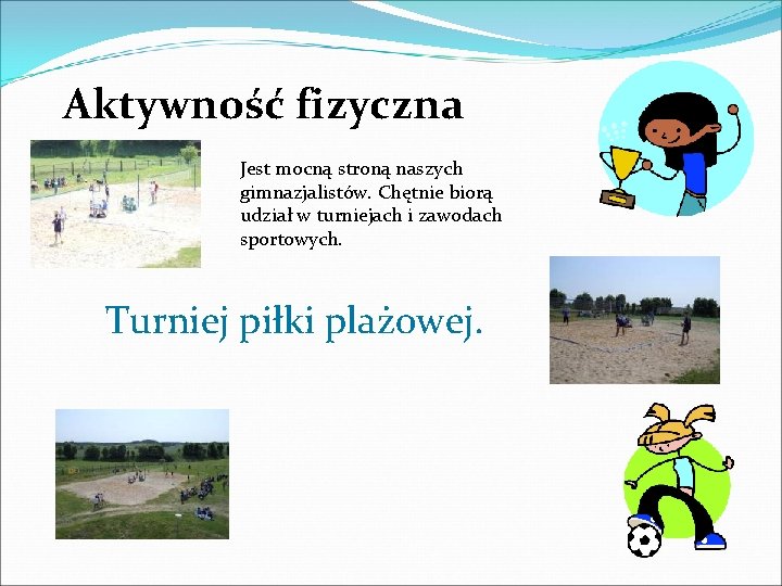 Aktywność fizyczna Jest mocną stroną naszych gimnazjalistów. Chętnie biorą udział w turniejach i zawodach