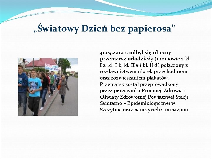 „Światowy Dzień bez papierosa” 31. 05. 2012 r. odbył się uliczny przemarsz młodzieży (uczniowie