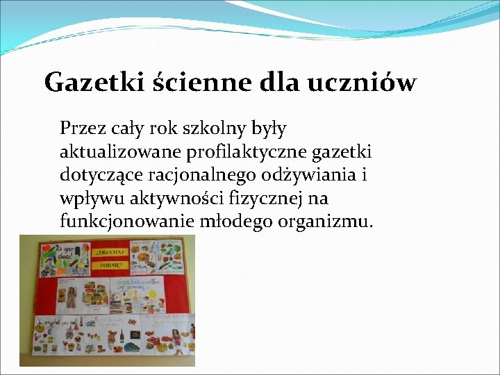 Gazetki ścienne dla uczniów Przez cały rok szkolny były aktualizowane profilaktyczne gazetki dotyczące racjonalnego