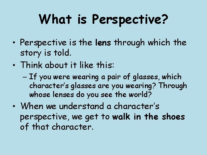 What is Perspective? • Perspective is the lens through which the story is told.
