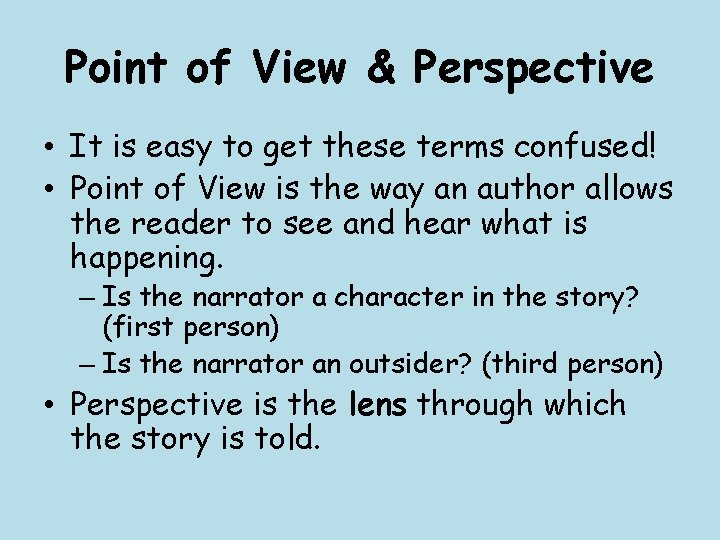 Point of View & Perspective • It is easy to get these terms confused!