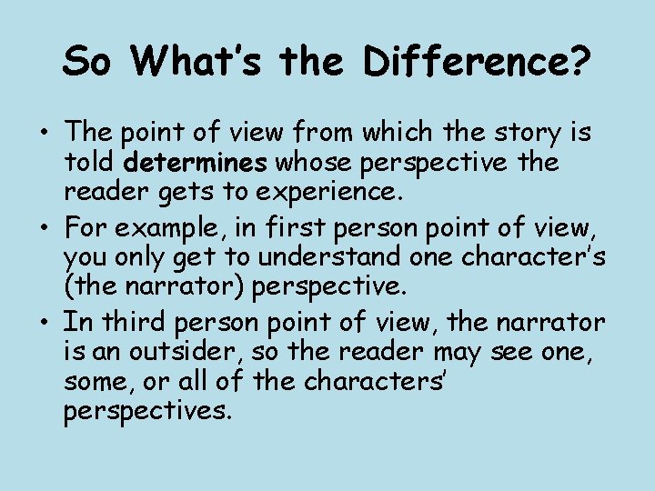 So What’s the Difference? • The point of view from which the story is